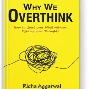 Prabhat Prakashan Pvt. Ltd. Why We Overthink | How To Quiet Your Mind Without Fighting Your Thoughts (Paperback, Richa Aggarwal)